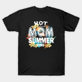 Hot Mom Summer Time Funny Summer Vacation Shirts For Mom T-Shirt